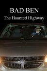 Bad Ben: The Haunted Highway Movie Streaming Online