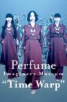 Perfume Imaginary Museum “Time Warp” Movie Streaming Online