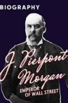 J. Pierpont Morgan: Emperor Of Wall Street Movie Streaming Online