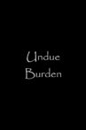 Undue Burden Movie Streaming Online