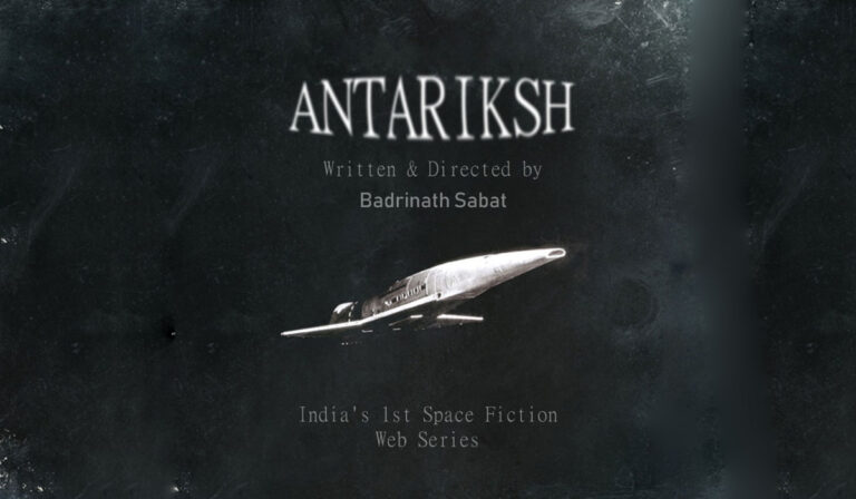 An Exclusive Update on India’s First Space Fiction Web Series ‘Antariksh’