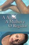 A Água, A Mulher e o Regador Movie Streaming Online