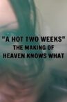 A Hot Two Weeks: The Making of Heaven Knows What Movie Streaming Online