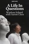A Life In Questions: Wisdom School with Aaron Chen Movie Streaming Online