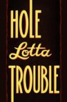 Hole Lotta Trouble Movie Streaming Online