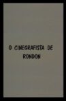 O Cinegrafista de Rondon Movie Streaming Online