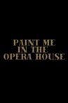 Paint Me in the Opera House Movie Streaming Online