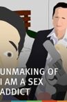 The Unmaking of I Am A Sex Addict Movie Streaming Online