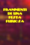 Frammenti di una Festa Furiosa Movie Streaming Online