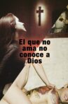 El Que No Ama No Conoce a Dios Movie Streaming Online