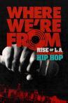 Where We're From: Rise Of L.A. Underground Hip Hop Movie Streaming Online