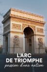 The Arc de Triomphe: A Nation's Passion Movie Streaming Online
