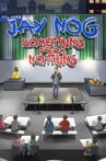 Jay Nog: Something From Nothing Movie Streaming Online