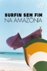 Surfin Sem Fim: Rumo À Amazônia Movie Streaming Online