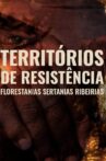 Territórios de Resistência - Florestanias, Sertanias, Ribeirias Movie Streaming Online