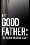The Good Father: The Martin MacNeill Story Movie Streaming Online