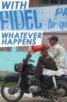 With Fidel Whatever Happens Movie Streaming Online