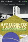 8 Presidentes 1 Juramento: A História de um Tempo Presente Movie Streaming Online