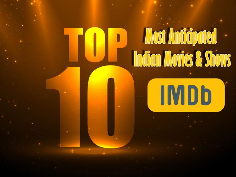 Top 10 Most Anticipated Indian Movies & Shows on IMDb