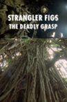 Strangler Figs: The Deadly Grasp Movie Streaming Online
