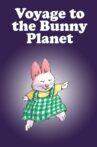 Voyage to the Bunny Planet Movie Streaming Online