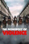 The Monopoly of Violence Movie Streaming Online