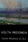 Volta Redonda — Capital Brasileira do Aço Movie Streaming Online