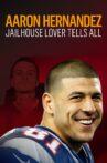 Aaron Hernandez: Jailhouse Lover Tells All Movie Streaming Online