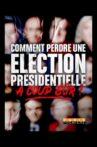 Comment perdre une élection présidentielle à coup sûr Movie Streaming Online