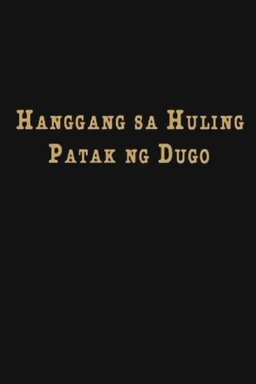 Hanggang Sa Huling Patak Ng Dugo Tagalog Movie Streaming Online Watch
