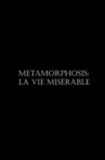 Metamorphosis: La vie misérable Movie Streaming Online