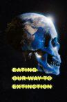 Eating Our Way to Extinction Movie Streaming Online