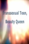 Transsexual Teen, Beauty Queen Movie Streaming Online