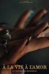 À la vie à l'amor Movie Streaming Online