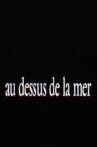 Au-dessus de la mer Movie Streaming Online
