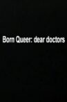 Born Queer: Dear Doctors Movie Streaming Online