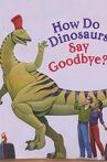 How Do Dinosaurs Say Goodbye? Movie Streaming Online