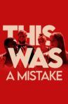 This Was a Mistake Movie Streaming Online
