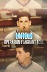 Untold: Operation Flagrant Foul Movie Streaming Online