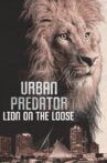 Urban Predator: Lion on the Loose Movie Streaming Online
