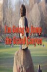 I’m Going to Jump The Grand Canyon Movie Streaming Online