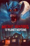 Mutant Vampires From The Planet Neptune Movie Streaming Online
