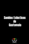 Sonidos eclécticos de Guatemala Movie Streaming Online