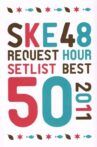 The SKE48 Request Hour Setlist Best 50 2011 Movie Streaming Online