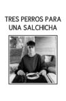 Tres Perros Para Una Salchicha Movie Streaming Online