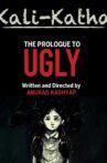 Kali-Katha: The Prologue to Ugly Movie Streaming Online