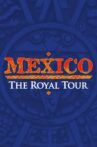 Mexico: The Royal Tour Movie Streaming Online