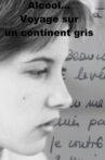 Alcool... Voyage sur un continent gris Movie Streaming Online