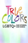 True Colors: LGBTQ+ Our Stories, Our Songs Movie Streaming Online