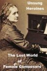 Unsung Heroines: Danielle de Niese on the Lost World of Female Composers Movie Streaming Online